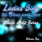 Ladies Sing the Blues and Jazz - Classic Artist Series, Vol. 5