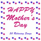 Happy Mother's Day: 50 Relaxing Songs