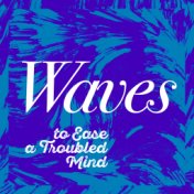 Waves to Ease a Troubled Mind