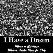 I Have a Dream: Music to Celebrate Martin Luther King Jr. Day