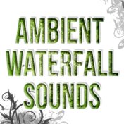 Ambient Waterfall Sounds - Relax and Sleep Songs with Nature Sounds, New Age Music, Rem Phase, Sound Therapy, Stress Relief, Res...