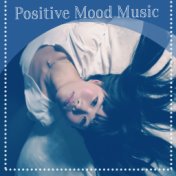 Positive Mood Music – Calm Relaxing Music, Loosen Up, Take a Break, Breath Deep, Take it Easy