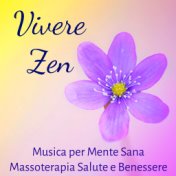 Vivere Zen - Musica Rilassante Terapeutica Spirituale della Natura per Mente Sana Massoterapia Salute e Benessere