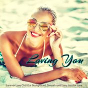 Loving You – Summer Love Chill Out Background, Smooth and Easy Jazz for Love