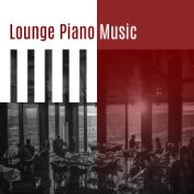 Lounge Piano Music – Smooth Jazz Sounds, Relaxing Music, Easy Listening, Stress Relief
