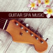 Guitar Spa Music – Total Relax, Jazz Music, Bliss Spa, Massage Music, Guitar Lullaby, Restful, Peaceful Music, Gentle Touch, Cal...