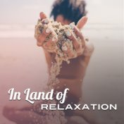 In Land of Relaxation – Holiday Songs, Summer Lounge, Ibiza Chill, Relaxing Waves, Chillout Music, Relaxation Time on the Beach