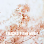 Relaxation Piano Music, Healthy Mind, Well-being, Stress Relief