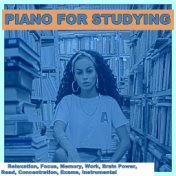 Piano for Studying: Relaxation, Focus, Memory, Work, Brain Power, Read, Concentration, Exams, Instrumental