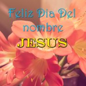 Feliz Dia Del nombre Jesus