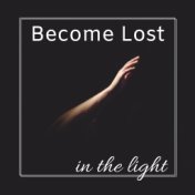 Become Lost in the Light