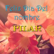 Feliz Dia Del nombre Pilar