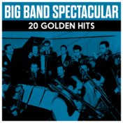 Big Band Spectacular - 20 Golden Hits