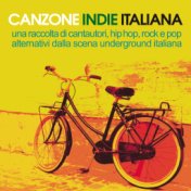 Canzone Italiana Indie (Una raccolta di cantautori, hip hop, rock e pop alternativi della scena underground italiana)