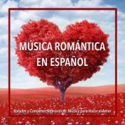 Música Romántica en Español: Baladas y Canciones Románticas. Música para Hacer el Amor