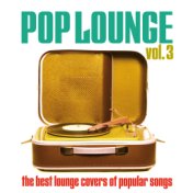 Pop Lounge, Vol. 3 (The Best Lounge Covers of Popular Songs)