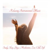 Relaxing Instrumental Music: Study, Sleep, Yoga, Meditation, Zen, Chill, Soft