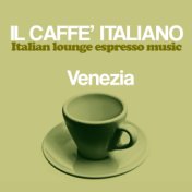 Il caffè italiano: Venezia (Italian Lounge Espresso Music)