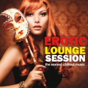 Erotic Lounge Session (The sexiest Chillout Session)