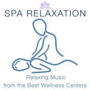 Spa Relaxation - A Collection of Relaxing Music from the Best Wellness Centers around the World for Brain Stimulation and for De...