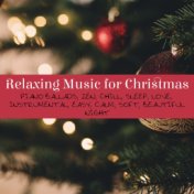 Relaxing Music for Christmas, Piano Ballads, Zen, Chill, Sleep, Love, Instrumental, Easy, Calm, Soft, Beautiful Night