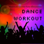 Dance Workout - Musica per Correre Party Allenamento per Ridurre lo Stress e Migliorare la Massa Muscolare