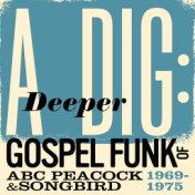 A Deeper Dig: Gospel Funk Of ABC Peacock & Songbird 1969-1975