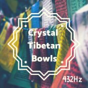 Crystal Tibetan Bowls 432Hz - Heal Chakras with Soothing Frequencies to Balance Energy