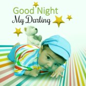 Good Night My Darling – Calm Sounds of Nature for Baby to Sleep All Night, Soothing Music for Relax and Stimulate Healthy Develo...