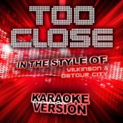 Too Close (In the Style of Wilkinson and Detour City) [Karaoke Version] - Single