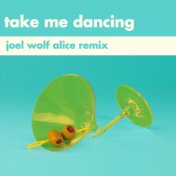Take Me Dancing (Joel Wolf Alice Remix)