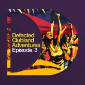 Defected Clubland Adventures : Episode Three