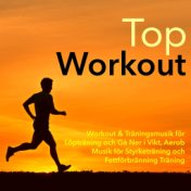 Top Workout - Workout & Träningsmusik för Löpträning och Gå Ner i Vikt, Aerob Musik för Styrketräning och Fettförbränning Tränin...
