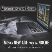 Musicoterapia para Dormir: Música New Age Increíblemente Eficaz para Dormir o Dar un Descanso a la Mente