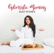 Optimistic Morning Jazz Sounds: Chilling with Relaxing Jazz, Good Mood, Instrumental Melodies for Many Occasions