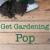 Get Gardening Pop