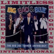 Big, Bad & Blue, The Complete Big Joe Turner Anthology, Vol. 1 (HQ Remastered Version)