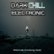 Dark Chill Electronic (Melancholic Downtempo Beats)