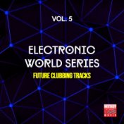 Electronic World Series, Vol. 5 (Future Clubbing Tracks)