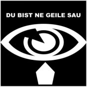 Du bist ne Geile Sau