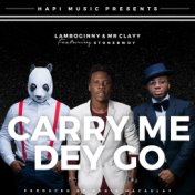 Carry Me Dey Go