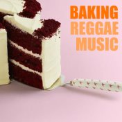 Baking Reggae Music