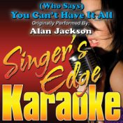 (Who Says) You Can't Have It All (Originally Performed by Alan Jackson) [Karaoke Version]