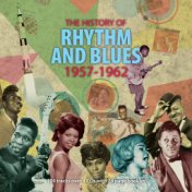 The History of Rhythm and Blues 1957-1962
