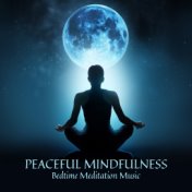 Peaceful Mindfulness (Bedtime Meditation Music, Sleep Hypnosis, Deep Relaxation, Inner Peace with Nature Embrace)