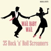 Wail Baby, Wail! - 35 Rock 'N' Roll Screamers