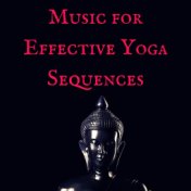 Music for Effective Yoga Sequences: Meditative Sounds for Stretching and Yoga Warm Up