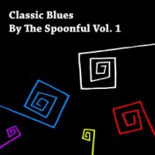 Classic Blues by the Spoonful, Vol. 1