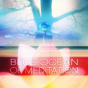 Blue Ocean of Meditation - Calm Music for Reiki, Yoga Positions and Breathing Exercises, Natural Sounds for Pilates and Wellness...