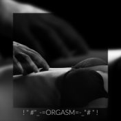! " #"_-=orgasm=-_"# " !